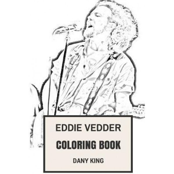Eddie Vedder Coloring Book: Pearl Jam Lead Singer and Frontman Crisp Vocalist Eddie Vedder Inspired Adult Coloring Book, Dany King (Author)