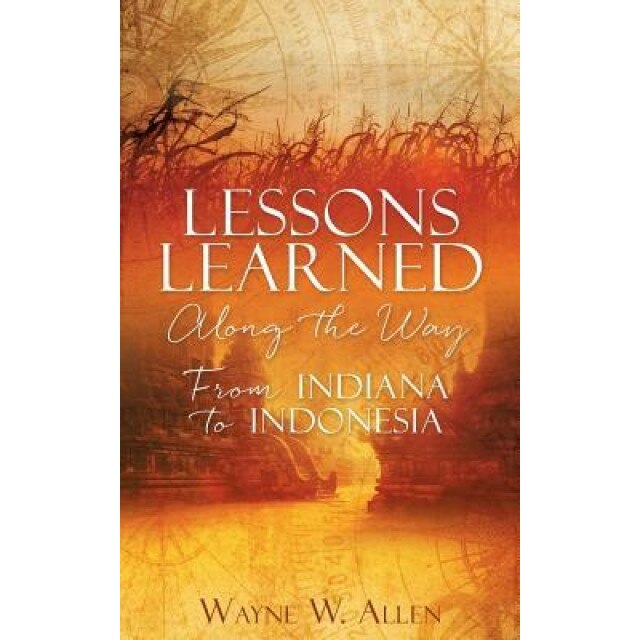 Lessons Learned Along the Way, Wayne W. Allen (Author)