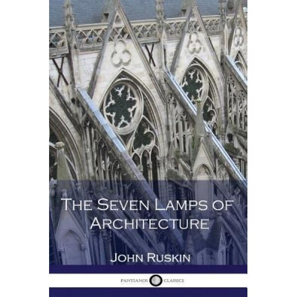 The Seven Lamps of Architecture, John Ruskin (Author)