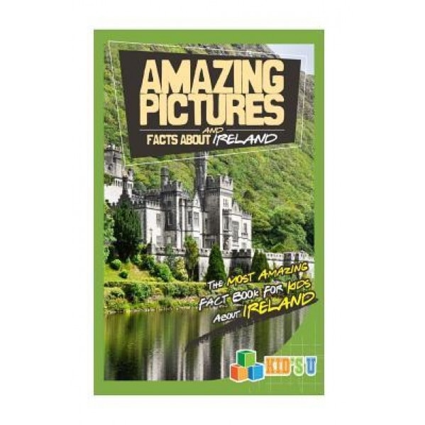 Amazing Pictures and Facts about Ireland: The Most Amazing Fact Book for Kids about Ireland, Mina Kelly (Author)