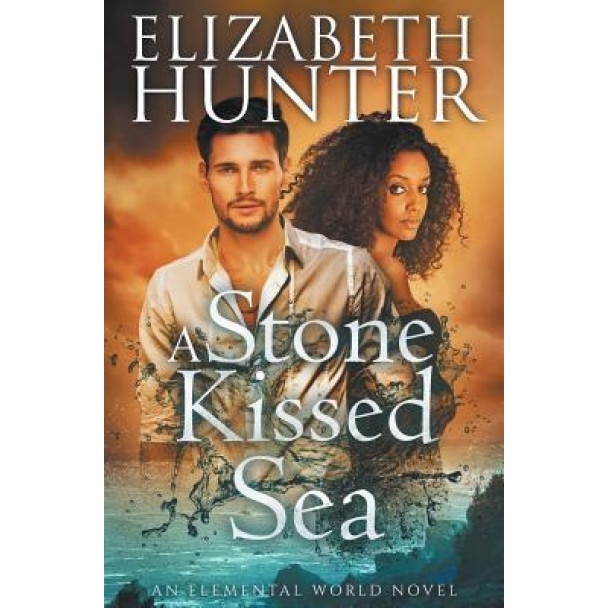 A Stone-Kissed Sea: An Elemental World Novel, Elizabeth Hunter (Author)