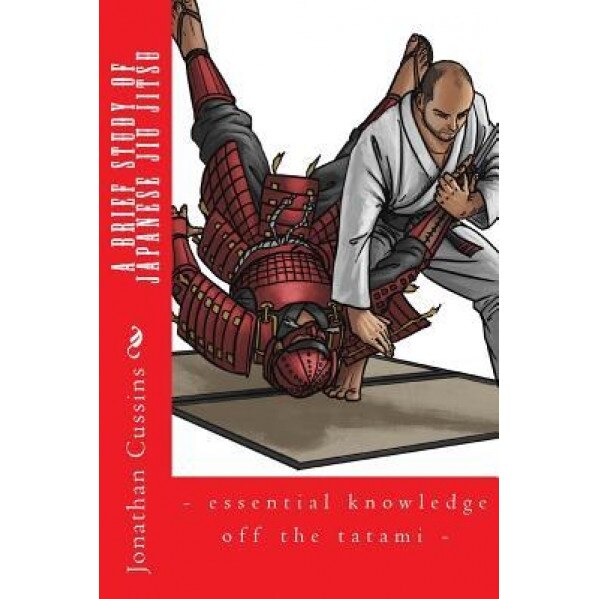 A Brief Study of Japanese Jiu Jitsu: - Essential Knowledge Off the Tatami -, Jonathan Cussins (Author)