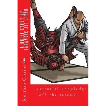 A Brief Study of Japanese Jiu Jitsu: - Essential Knowledge Off the Tatami -, Jonathan Cussins (Author) A Brief Study of Japanese Jiu Jitsu: - Essential Knowledge Off the Tatami -, Jonathan Cussins (Author)