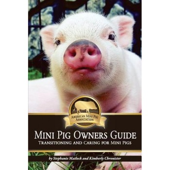 Mini Pig Owners Guide: Transitioning and Caring for Mini Pigs, Stephanie Matlock (Author) Mini Pig Owners Guide: Transitioning and Caring for Mini Pigs, Stephanie Matlock (Author)