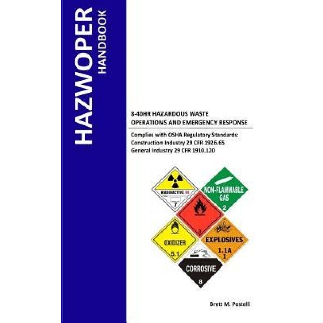 Hazwoper Handbook: 8-40 HR. Hazardous Waste Operations and Emergency Response, Brett M. Postelli (Author)