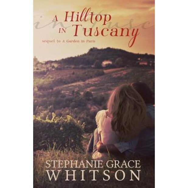 A Hilltop in Tuscany, Stephanie Grace Whitson (Author)