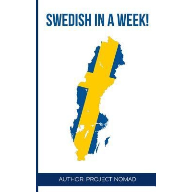 Swedish: Learn Swedish in a Week!: Swedish: Learn Swedish in a Week! Start Speaking Basic Swedish in Less Than 24 Hours, Project Fluency (Author)