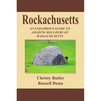 Rockachusetts: An Explorer's Guide to Amazing Boulders of Massachusetts, Christy Butler (Author) Rockachusetts: An Explorer's Guide to Amazing Boulders of Massachusetts, Christy Butler (Author)
