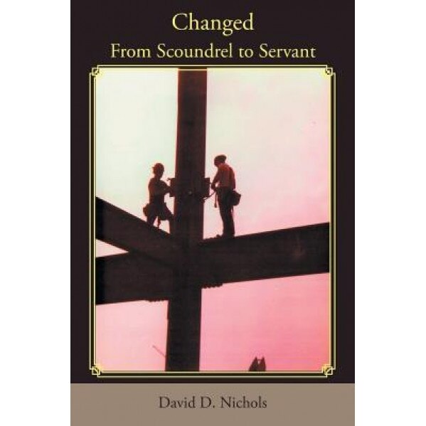 Changed: From Scoundrel to Servant, David D. Nichols (Author)