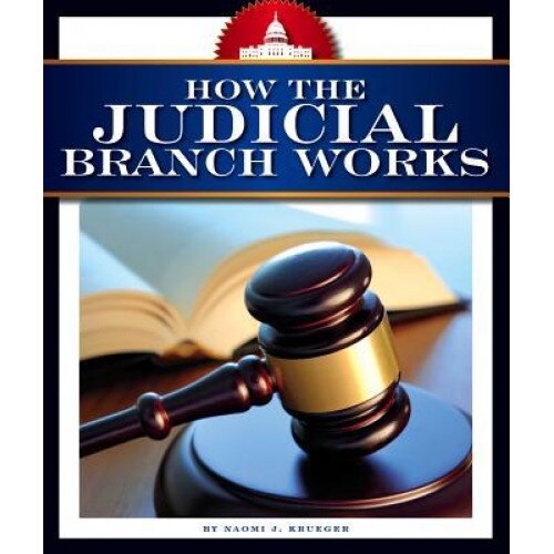 How the Judicial Branch Works, Naomi J. Krueger (Author)