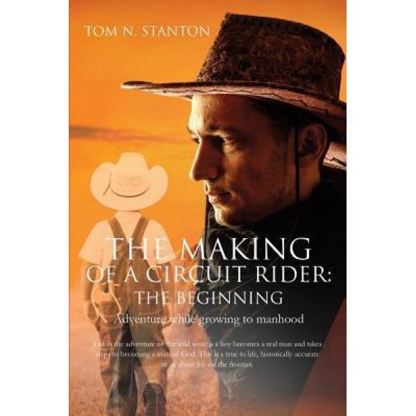 The Making of a Circuit Rider: The Beginning, Tom N. Stanton (Author)