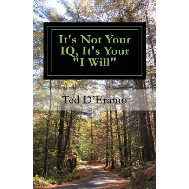 It's Not Your IQ, It's Your I Will, Ted D'Eramo (Author)