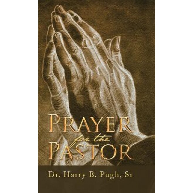 Prayer for the Pastor, Dr Harry B. Pugh Sr (Author)
