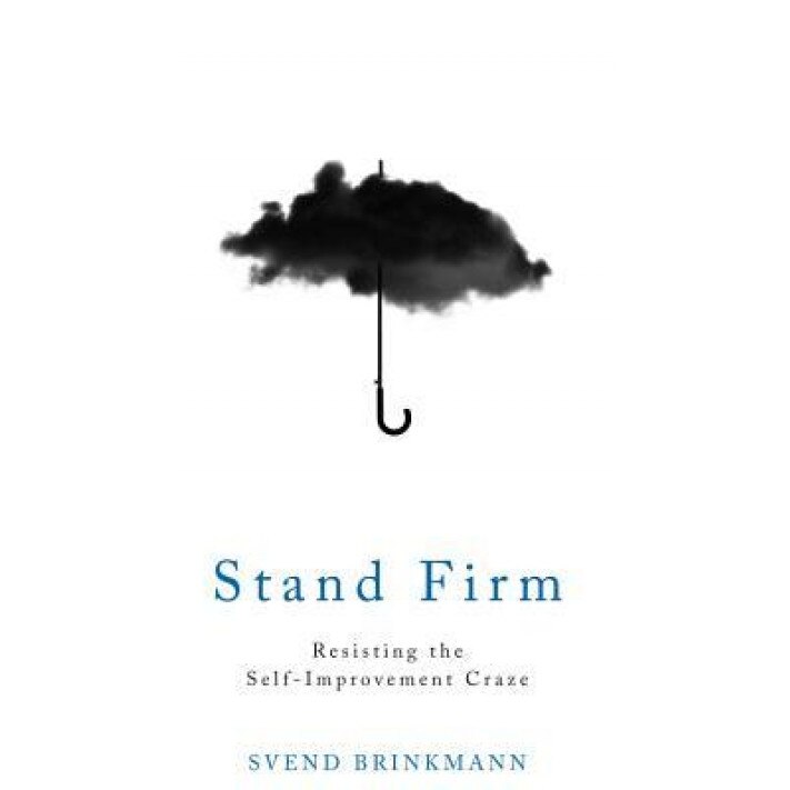 Stand Firm: Resisting the Self-Improvement Craze, Svend Brinkmann (Author)