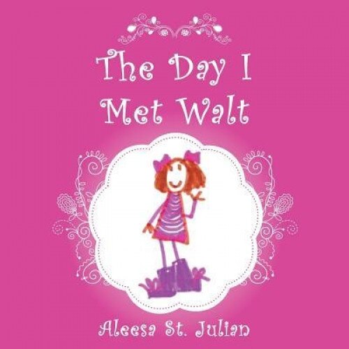 The Day I Met Walt, Aleesa St Julian (Author)