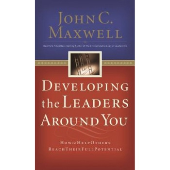 Developing the Leaders Around You: How to Help Others Reach Their Full Potential, John C. Maxwell (Author) Developing the Leaders Around You: How to Help Others Reach Their Full Potential, John C. Maxwell (Author)