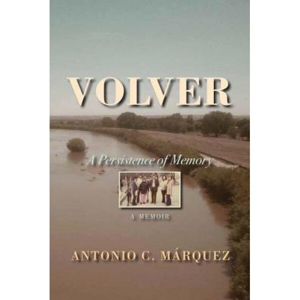 Volver: A Persistence of Memory, Antonio C. Marquez (Author)