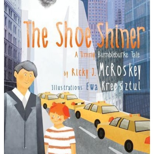 The Shoe Shiner: A Timmy Bumbleburke Tale, Ricky J. McRoskey (Author)