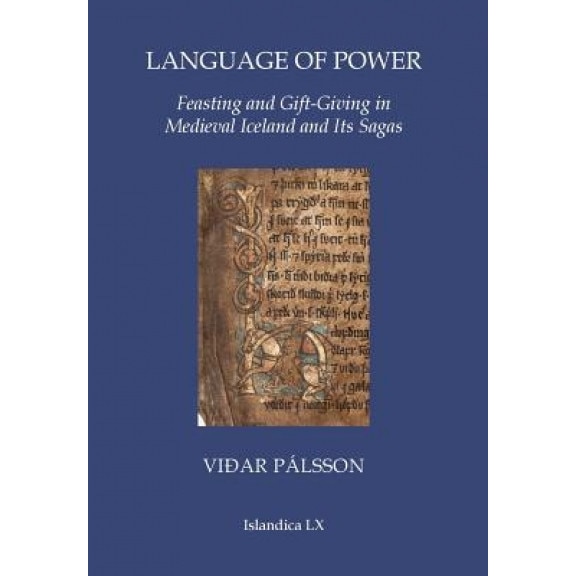 Language of Power: Feasting and Gift-Giving in Medieval Iceland and Its Sagas, Vidar Palsson (Author)
