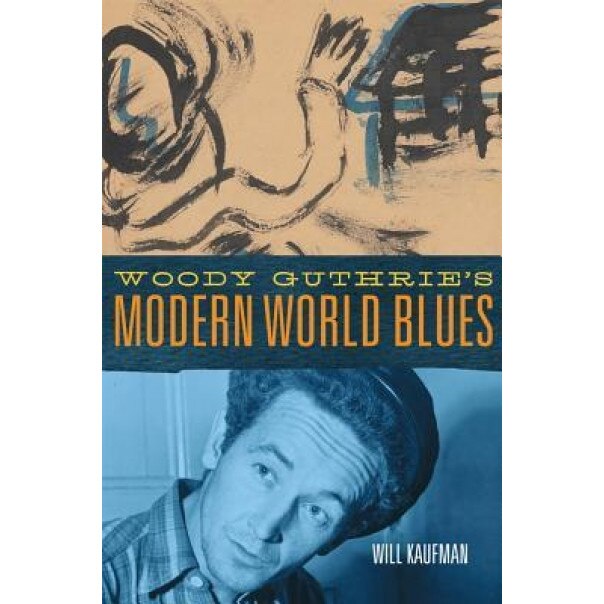 Woody Guthrie's Modern World Blues, Will Kaufman (Author)