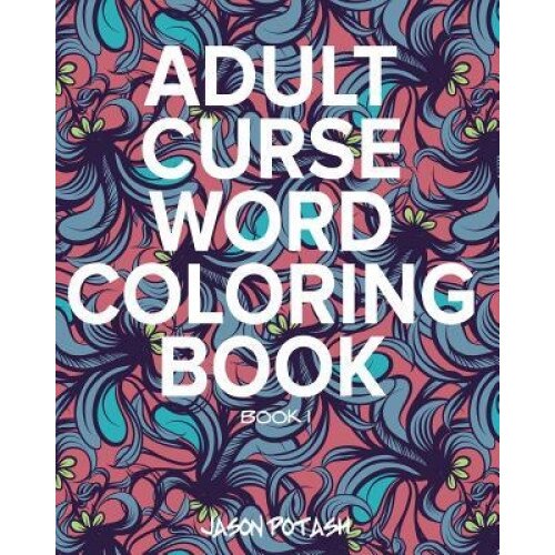 Adult Curse Word Coloring Book - Vol. 1, Jason Potash (Author)
