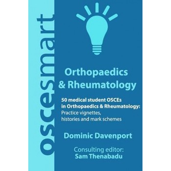 Oscesmart - 50 Medical Student Osces in Orthopaedics & Rheumatology: Vignettes, Histories and Mark Schemes for Your Finals., Mr Dominic Davenport (Author) Oscesmart - 50 Medical Student Osces in Orthopaedics & Rheumatology: Vignettes, Histories and Mark Schemes for Your Finals., Mr Dominic Davenport (Author)