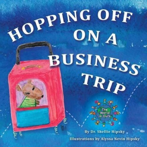 Hopping Off on a Business Trip, Dr Shellie Hipsky (Author)