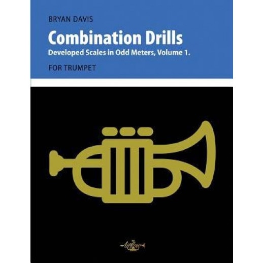 Combination Drills: Developed Scales in Odd Meters, Volume 1. for Trumpet., Bryan Davis (Author)