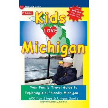 Kids Love Michigan, 6th Edition: Your Family Travel Guide to Exploring Kid-Friendly Michigan. 600 Fun Stops & Unique Spots, Michele Darrall Zavatsky (Author) Kids Love Michigan, 6th Edition: Your Family Travel Guide to Exploring Kid-Friendly Michigan. 600 Fun Stops & Unique Spots, Michele Darrall Zavatsky (Author)