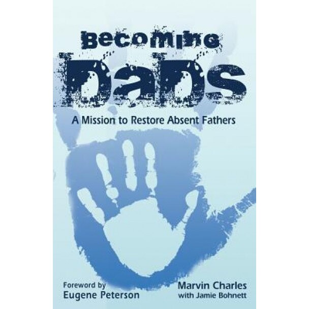 Becoming Dads: A Mission to Restore Absent Fathers, Charles Marvin (Author)