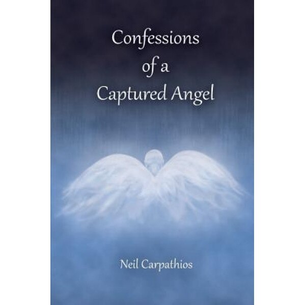Confessions of a Captured Angel, Neil Carpathios (Author)