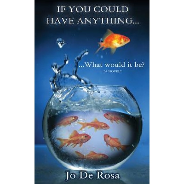 If You Could Have Anything...What Would It Be?, Jo De Rosa (Author)