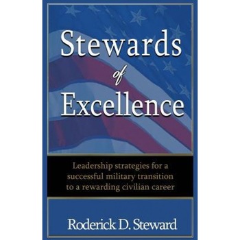 Stewards of Excellence: Leadership Strategies for a Successful Military Transition to a Rewarding Civilian Career - Roderick D. Steward (Author) Stewards of Excellence: Leadership Strategies for a Successful Military Transition to a Rewarding Civilian Career - Roderick D. Steward (Author)