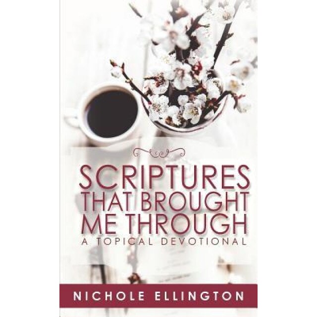 Scriptures That Brought Me Through: A Topical Devotional, Nichole Ellington (Author)