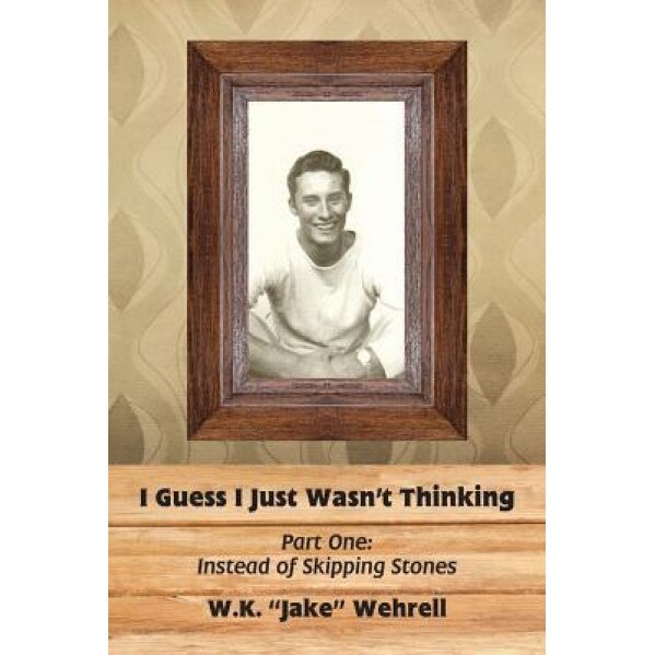 I Guess I Just Wasn't Thinking: Part One: Instead of Skipping Stones, W. K. 