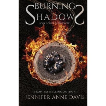 Burning Shadows: Order of the Krigers, Book 2, Jennifer Anne Davis (Author) Burning Shadows: Order of the Krigers, Book 2, Jennifer Anne Davis (Author)
