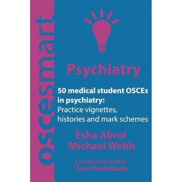 Oscesmart - 50 Medical Student Osces in Psychiatry: Vignettes, Histories and Mark Schemes for Your Finals., Dr Esha Abrol (Author)