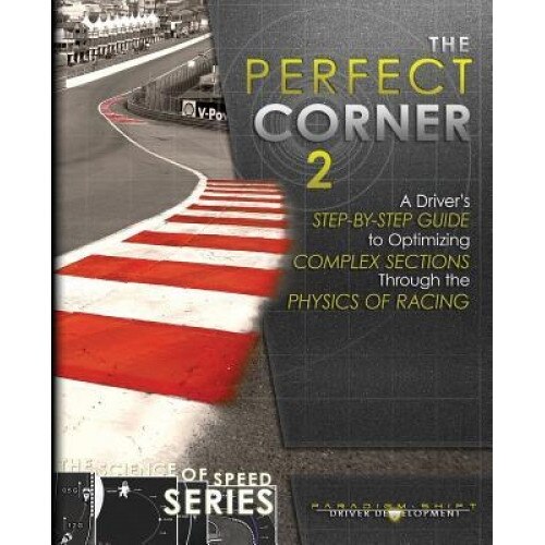 The Perfect Corner 2: A Driver's Step-By-Step Guide to Optimizing Complex Sections Through the Physics of Racing, Adam Brouillard (Author)
