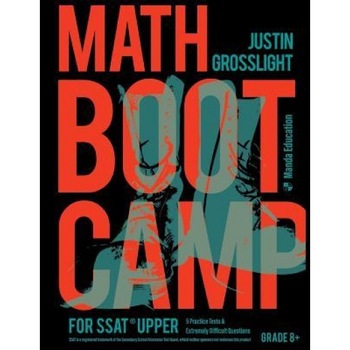 Math Boot Camp for the SSAT Upper: 5 Practice Tests and Extremely Difficult Questions, Justin Grosslight (Author) Math Boot Camp for the SSAT Upper: 5 Practice Tests and Extremely Difficult Questions, Justin Grosslight (Author)