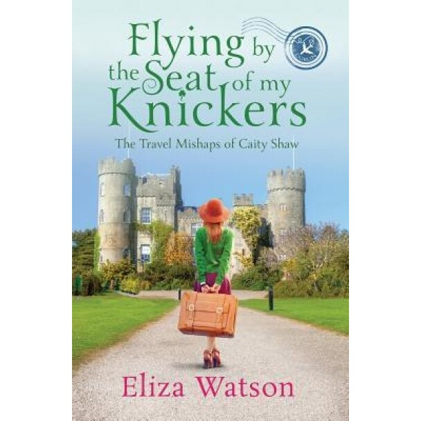 Flying by the Seat of My Knickers, Eliza Watson (Author)