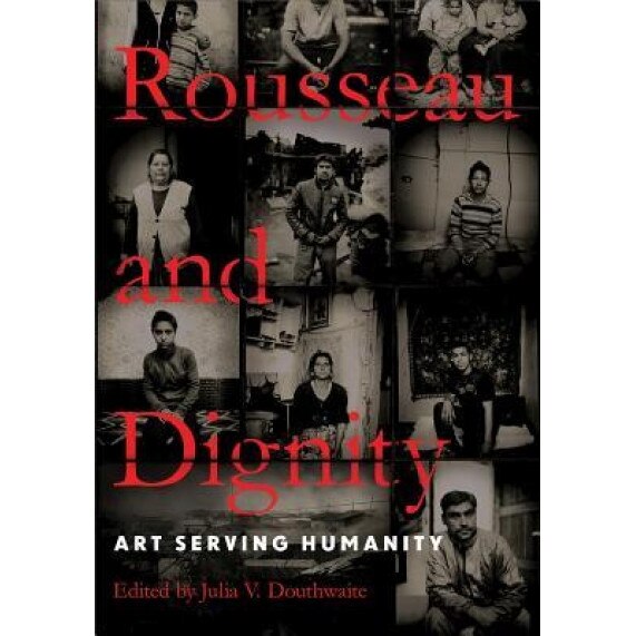 Rousseau and Dignity: Art Serving Humanity, Julia V. Douthwaite (Editor)