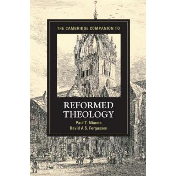 The Cambridge Companion to Reformed Theology, David Fergusson (Editor)