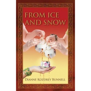 From Ice and Snow, Dianne Kozdrey Bunnell (Author) From Ice and Snow, Dianne Kozdrey Bunnell (Author)