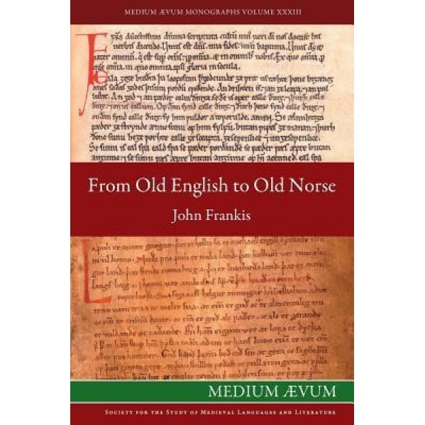 From Old English to Old Norse: A Study of Old English Texts Translated Into Old Norse with an Edition of the English and Norse Versions of Aelfric's, John Frankis (Author)