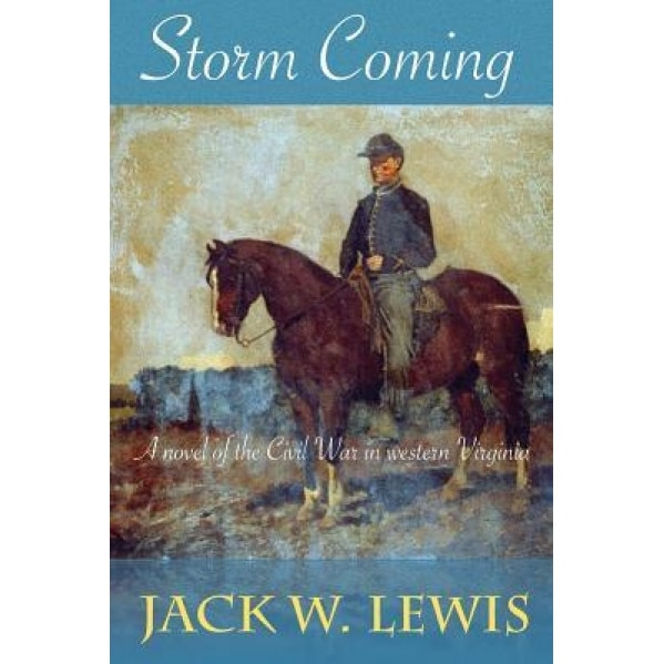 Storm Coming: A Novel of the Civil War in Western Virginia (Children of the Storm Book 1), Jack W. Lewis (Author)