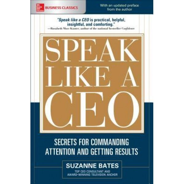 Speak Like a CEO: Secrets for Commanding Attention and Getting Results - Suzanne Bates (Author)