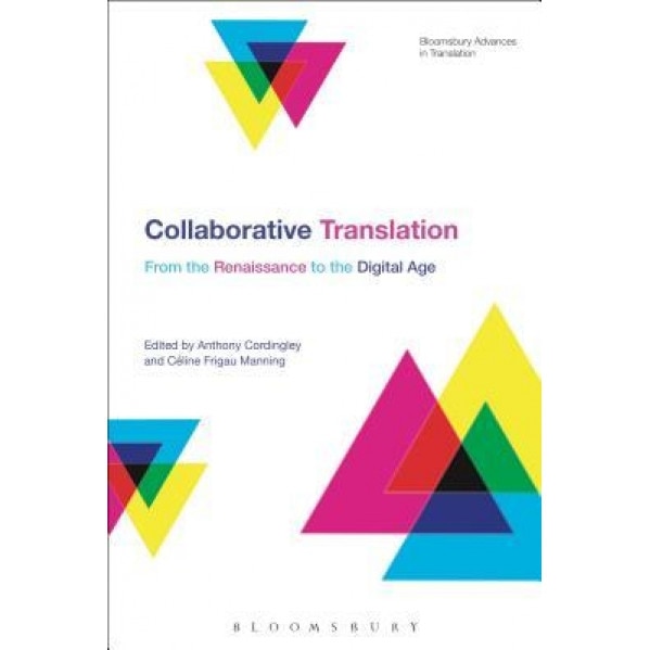 Collaborative Translation: From the Renaissance to the Digital Age, Anthony Cordingley (Editor)