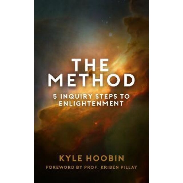 The Method: 5 Inquiry Steps to Enlightenment, Kyle Hoobin (Author)