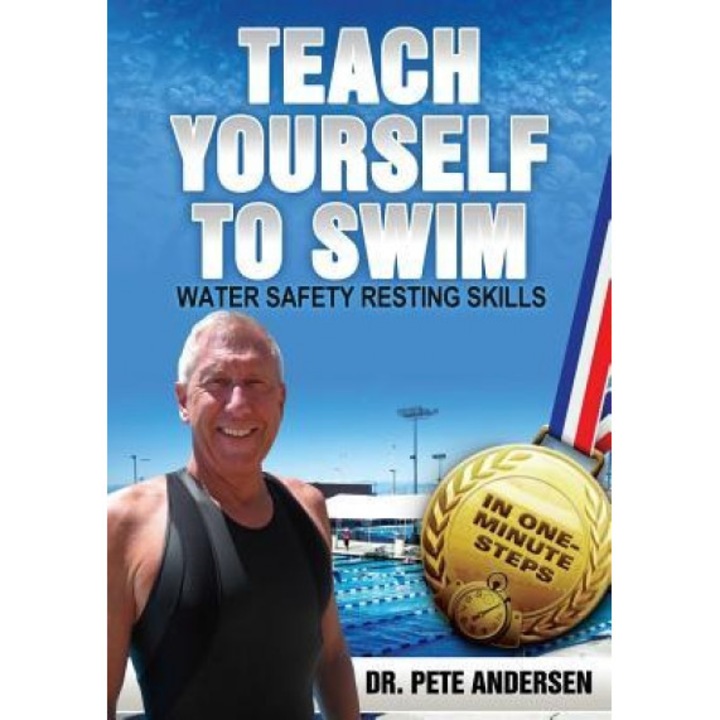 Teach Yourself to Swim Water Safety Resting Skills: In One Minute Steps, Dr Pete Andersen (Author)
