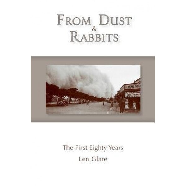 From Dust and Rabbits: The First Eighty Years, Len Glare (Author)